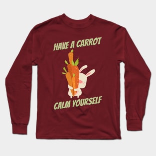 Have a carrot calm yourself Long Sleeve T-Shirt